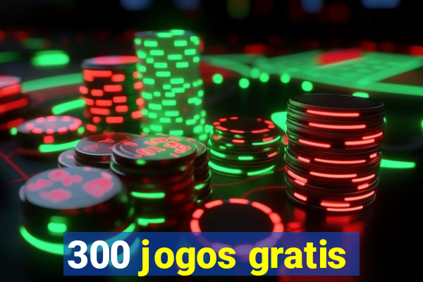 300 jogos gratis